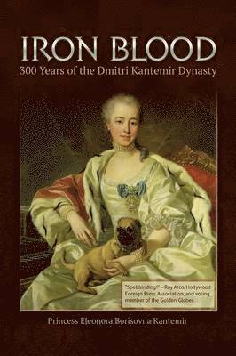 Princess Eleonora Borisovna Kantemir - IRON BLOOD--300 Years of the Dmitri Kantemir Dynasty, Häftad