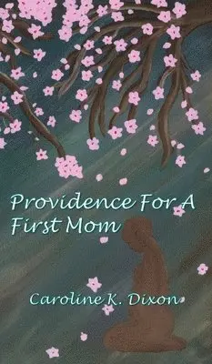 Caroline K Dixon - Providence for a First Mom, Inbunden. Tillgänglighet: Lägg i varukorg
