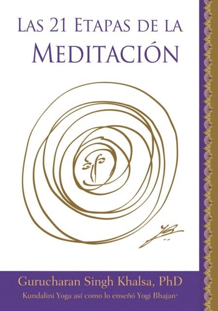 Gurucharan Singh Khalsa, PhD Yogi Bhajan - Las 21 Etapas de la Meditación, E-bok