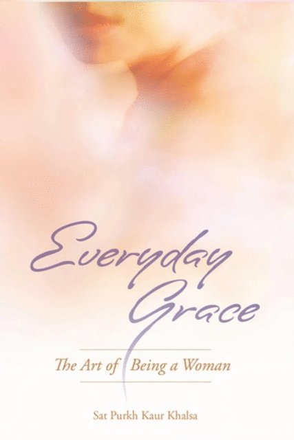 Sat Purkh Kaur Khalsa - Everyday Grace, E-bok