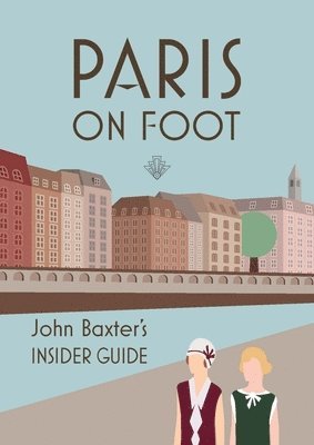 John Baxter - Paris on Foot: John Baxter's Insider Guide, Häftad