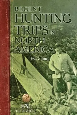Frederick C Selous - Recent Hunting Trips in North America, Häftad. Tillgänglighet: Tillfälligt slut