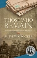 Ruth W. W. Crocker - Those Who Remain: Remembrance and Reunion After War, Häftad