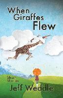 Jeff Weddle - When Giraffes Flew, Häftad