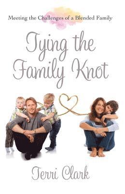 Terri Clark - Tying the Family Knot: Meeting the Challenges of a Blended Family, Häftad