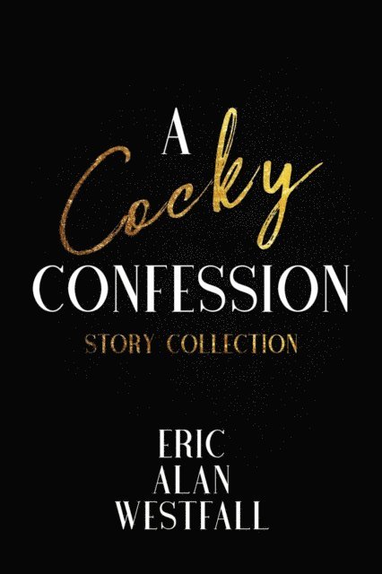 Eric Alan Westfall - Cocky Confession Story Collection, E-bok