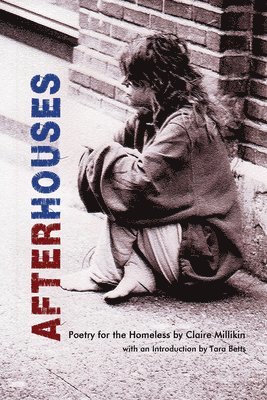 Claire Millikin, Tara Betts - After Houses – Poetry for the Homeless by Claire Millikin, Häftad