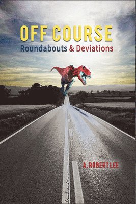 A. Robert Lee - Off Course – Roundabouts and Deviations, Häftad