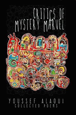 Youssef Alaoui - Critics of Mystery Marvel – Collected Poems, Häftad