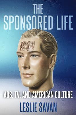 Leslie Savan - The Sponsored Life: Ads, Tv, and American Culture, Häftad