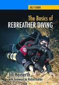 The Basics of Rebreather Diving: Beyond SCUBA to Explore the Underwater World
