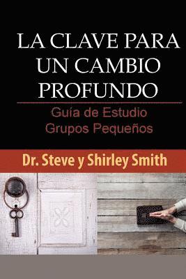 Steve Smith - La Clave para un Cambio Profundo Guia de Estudio: Guia para Grupos Pequenos, Häftad