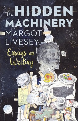 Margot Livesey - The Hidden Machinery: Essays on Writing, Häftad. Tillgänglighet: Tillfälligt slut