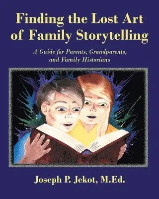 Joseph P Jekot M Ed - Finding the Lost Art of Family Storytelling, Häftad. Tillgänglighet: Lägg i varukorg