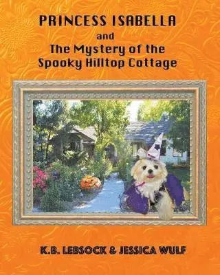 K B Lebsock, Jessica Wulf - Princess Isabella and The Mystery of the Spooky Hilltop Cottage, Häftad. Tillgänglighet: Lägg i varukorg