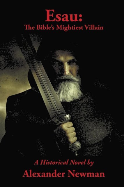 Alexander Newman - Esau: The Bible's Mightiest Villain, E-bok