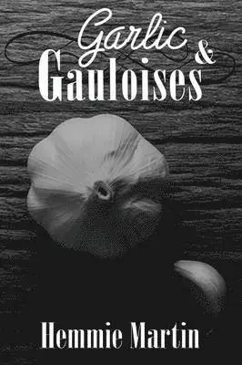 Hemmie Martin - Garlic & Gauloises, Häftad. Tillgänglighet: Lägg i varukorg