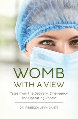 Rebecca Levy-Gantt - Womb With a View: Tales from the Delivery, Emergency and Operating Rooms, Häftad. Tillgänglighet: Lägg i varukorg