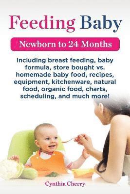 Cynthia Cherry - Feeding Baby. Including Breast Feeding, Baby Formula, Store Bought vs. Homemade Baby Food, Recipes, Equipment, Kitchenware, Natural Food, Organic Food, Häftad. Tillgänglighet: Lägg i varukorg