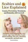 Scabies and Lice Explained. Causes, Prevention, Treatment, and Remedies All Covered! Information Including Symptoms, Removal, Eggs, Home Remedies, in