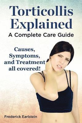 Frederick Earlstein - Torticollis Explained. Causes, Symptoms, and Treatment All Covered! a Complete Care Guide, Häftad