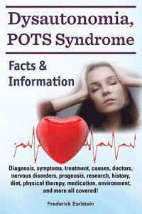 Frederick Earlstein - Dysautonomia, POTS Syndrome: Diagnosis, symptoms, treatment, causes, doctors, nervous disorders, prognosis, research, history, diet, physical thera, Häftad