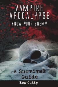 Rex Cutty - Vampire Apocalypse: Know Your Enemy. A Survival Guide., Häftad