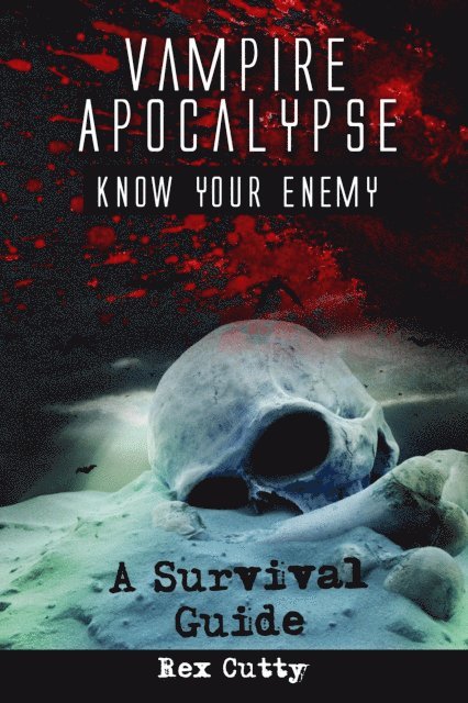 Rex Cutty - Vampire Apocalypse: Know Your Enemy. A Survival Guide., E-bok