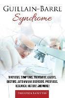 Frederick Earlstein - Guillain-Barre Syndrome: Diagnosis, Symptoms, Treatment, Causes, Doctors, Autoimmune Disorders, Prognosis, Research, History, and More!, Häftad