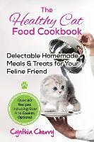 The Healthy Cat Food Cookbook: Delectable Homemade Meals & Treats for Your Feline Friend. Over 30 Recipes Including Raw And Cooked Options! av Cynthia
