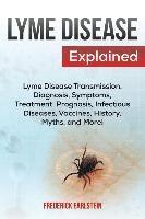 Frederick Earlstein - Lyme Disease Explained: Lyme Disease Transmission, Diagnosis, Symptoms, Treatment, Prognosis, Infectious Diseases, Vaccines, History, Myths, and More!, Häftad. Tillgänglighet: Lägg i varukorg