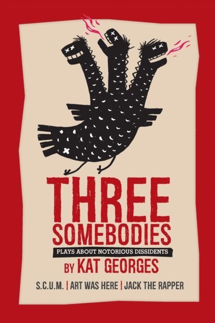Kat Georges - Three Somebodies: Plays about Notorious Dissidents, E-bok