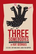 Three Somebodies: Plays about Notorious Dissidents
