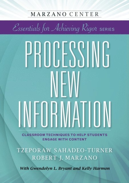 Robert J. Marzano, Tzeporaw Sahadeo-Turner - Processing New Information: Classroom Techniques to Help Students Engage With Content, E-bok