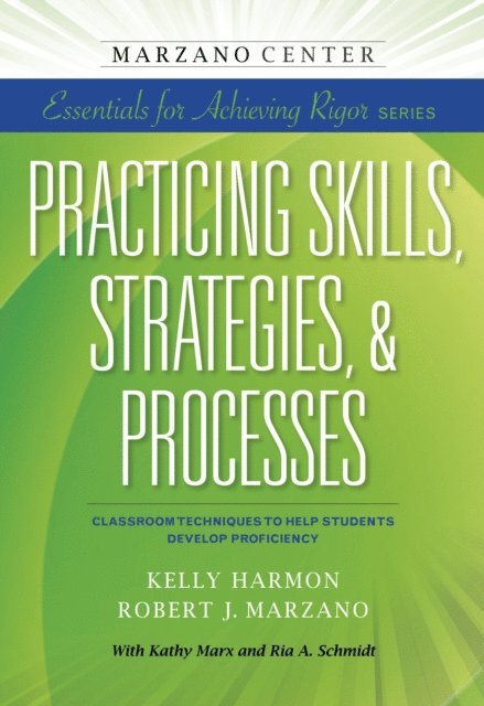 Robert J. Marzano, Kelly Harmon - Practicing Skills, Strategies, & Processes: Classroom Techniques to Help Students Develop Proficiency, E-bok