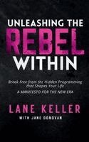 Lane Keller - Unleashing the Rebel Within, Inbunden