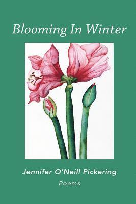 Jennifer O'Neill Pickering - Blooming In Winter, Häftad