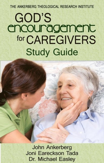 Ken Tada, Cindy Easley, Michael Easley, Joni Eareckson Tada, John Ankerberg - God's Encouragement for Caregivers, E-bok