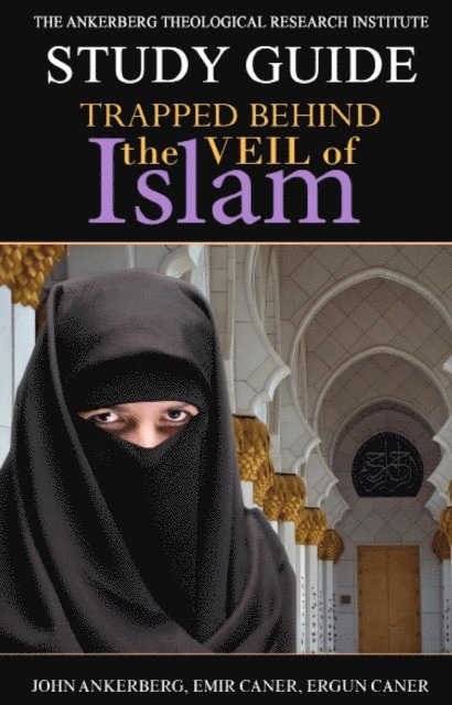 Ergun Caner, Emir Caner, John Ankerberg - Trapped Behind the Veil of Islam, E-bok