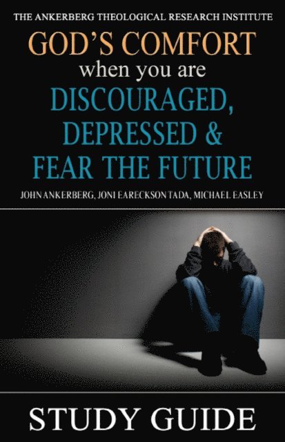 Michael Easley, Joni Eareckson Tada, John Ankerberg - God's Comfort When You Are Discouraged, Depressed and Fear the Future, E-bok