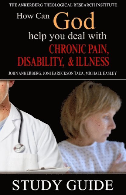 Michael Easley, Joni Eareckson Tada, John Ankerberg - How Can God Help You Deal With Chronic Pain, Disability, and Illness?, E-bok