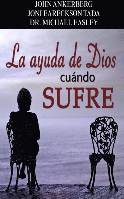 Michael Easley, Joni Eareckson Tada, John Ankerberg - La Ayuda de Dios Cuando Se Sufre, E-bok