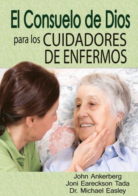 Cindy Easley, Michael Easley, Joni Eareckson Tada, Ken Tada, John Ankerberg - El Consuelo de Dios Para Los Cuidadores de Enfermos, E-bok