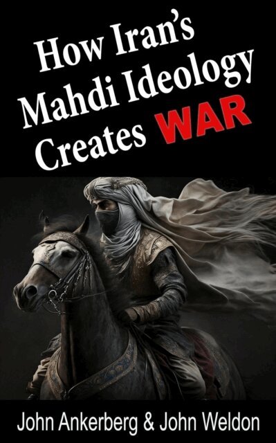 John Weldon, John Ankerberg - How Iran's Mahdi Ideology Creates War, E-bok