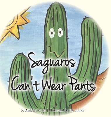 Amber Garcia - Saguaros Can't Wear Pants, Inbunden