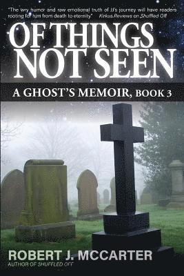 Robert J. McCarter - Of Things Not Seen: A Ghost's Memoir, Book 3, Häftad