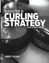 Gabrielle Coleman - Introduction to Curling Strategy: Black & White Edition, Häftad. Tillgänglighet: Lägg i varukorg