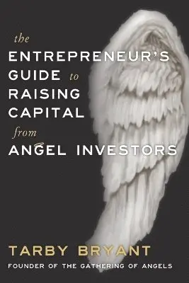 Tarby Bryant - Entrepreneur's Guide to Raising Capital From Angel Investors, Häftad. Tillgänglighet: Lägg i varukorg