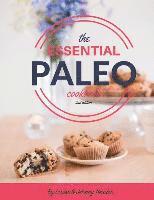 The Essential Paleo Cookbook (Full Color): Gluten-Free & Paleo Diet Recipes for Healing, Weight Loss, and Fun!