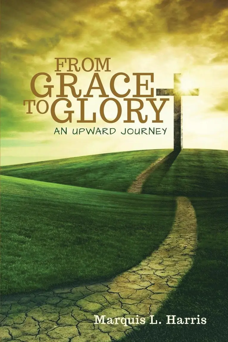 Marquis L Harris - From Grace to Glory, an Upward Journey, Häftad. Tillgänglighet: Lägg i varukorg